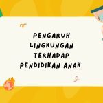 Pengaruh Lingkungan Terhadap Pendidikan Anak